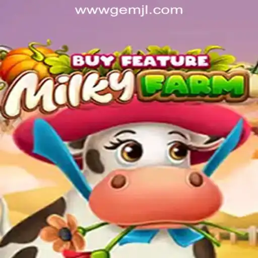 MilkyFarmBuyFeature: A Unique Experience on GemJL Online Casino Philippines